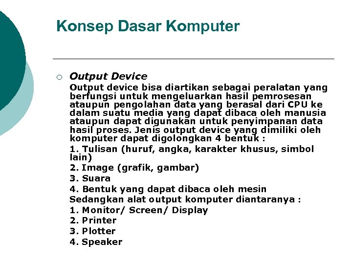 Konsep Dasar Komputer ¡ Output Device Output device bisa diartikan sebagai peralatan yang berfungsi