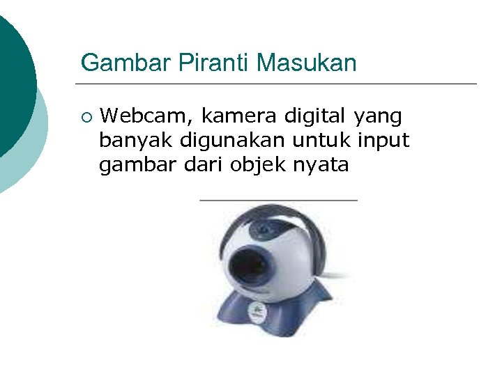 Gambar Piranti Masukan ¡ Webcam, kamera digital yang banyak digunakan untuk input gambar dari