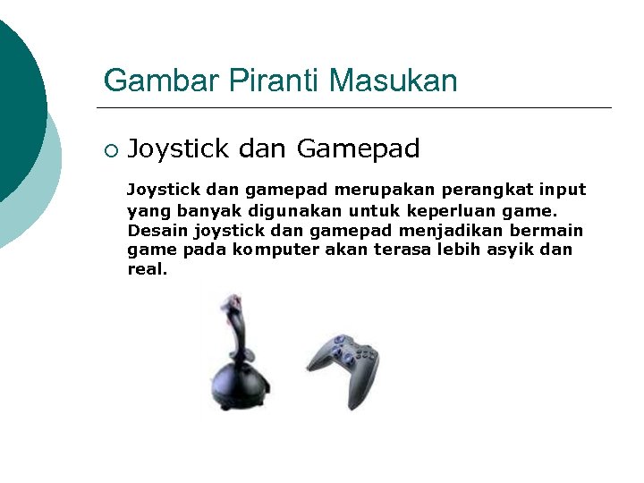 Gambar Piranti Masukan ¡ Joystick dan Gamepad Joystick dan gamepad merupakan perangkat input yang
