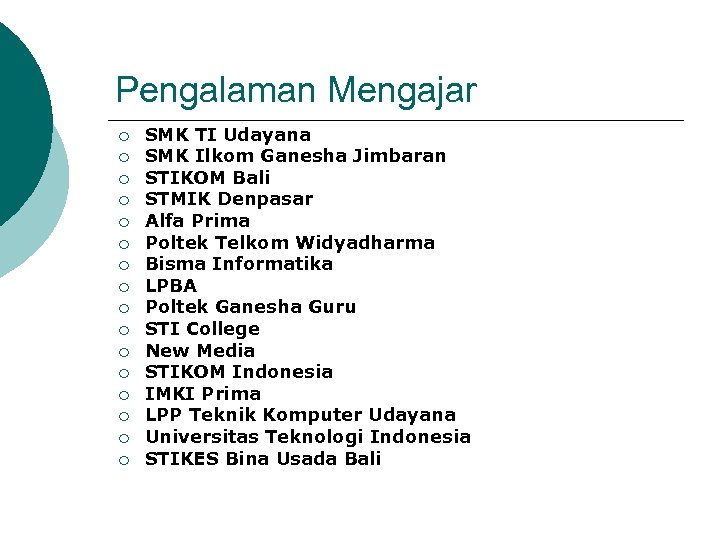Pengalaman Mengajar ¡ ¡ ¡ ¡ SMK TI Udayana SMK Ilkom Ganesha Jimbaran STIKOM