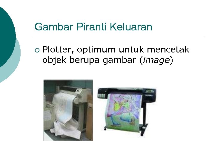 Gambar Piranti Keluaran ¡ Plotter, optimum untuk mencetak objek berupa gambar (image) 