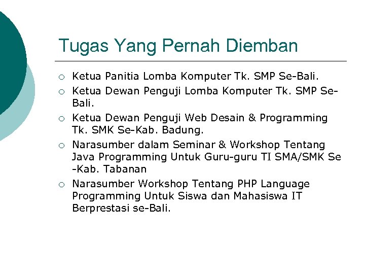 Tugas Yang Pernah Diemban ¡ ¡ ¡ Ketua Panitia Lomba Komputer Tk. SMP Se-Bali.