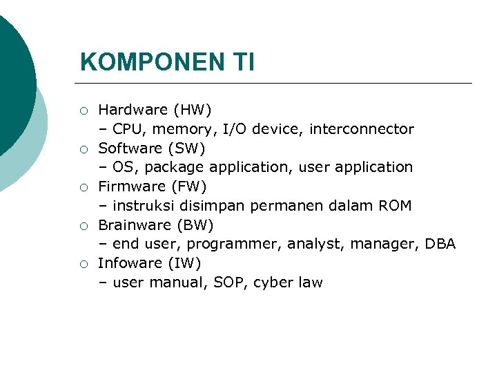 KOMPONEN TI ¡ ¡ ¡ Hardware (HW) – CPU, memory, I/O device, interconnector Software