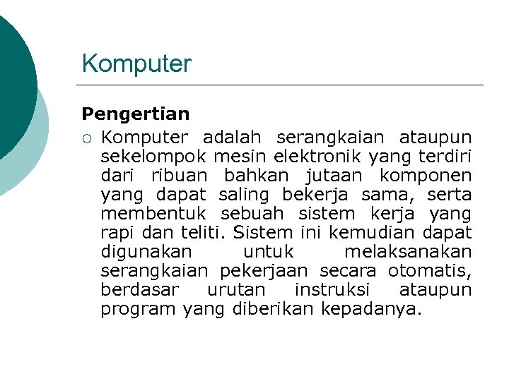 Komputer Pengertian ¡ Komputer adalah serangkaian ataupun sekelompok mesin elektronik yang terdiri dari ribuan