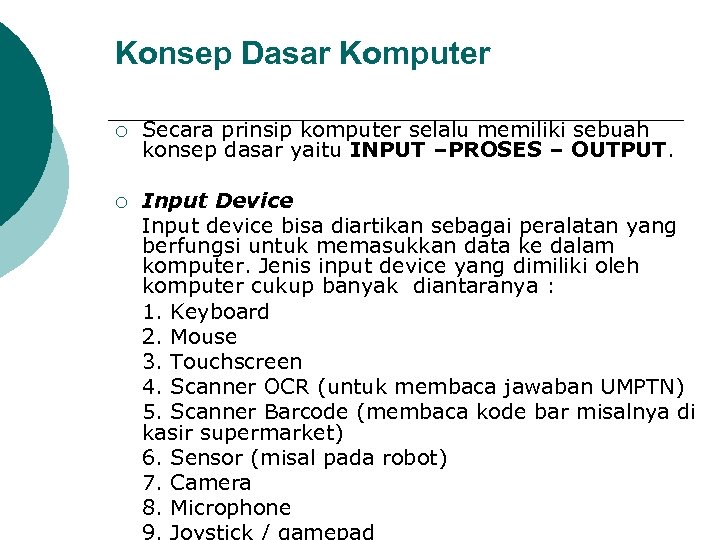 Konsep Dasar Komputer ¡ Secara prinsip komputer selalu memiliki sebuah konsep dasar yaitu INPUT