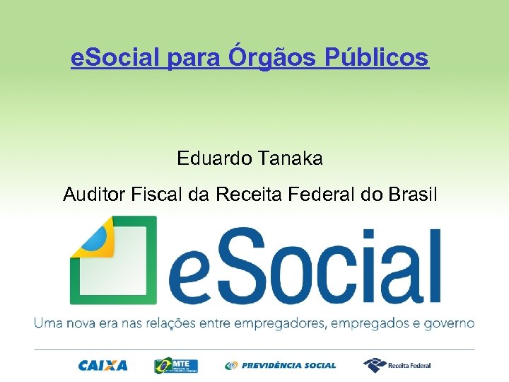 e. Social para Órgãos Públicos Eduardo Tanaka Auditor Fiscal da Receita Federal do Brasil