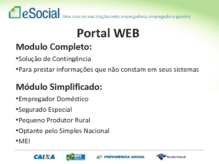 Portal WEB Modulo Completo: • Solução de Contingência • Para prestar informações que não