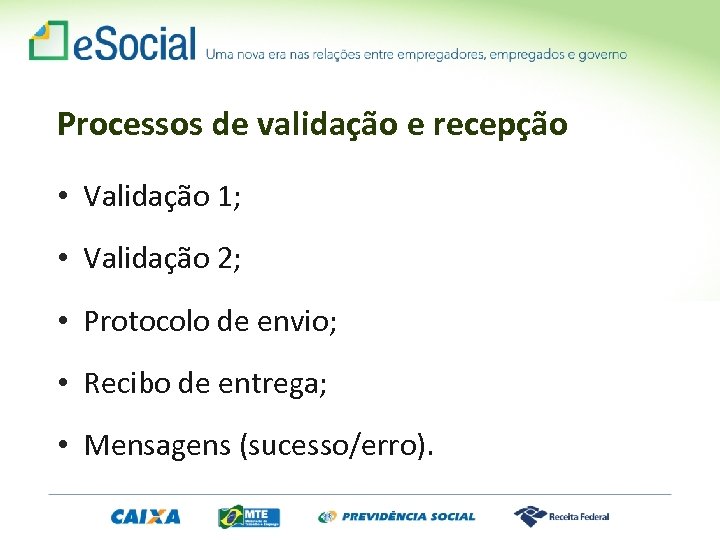 Processos de validação e recepção • Validação 1; • Validação 2; • Protocolo de
