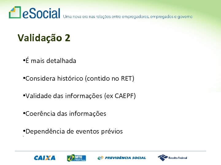 Validação 2 • É mais detalhada • Considera histórico (contido no RET) • Validade