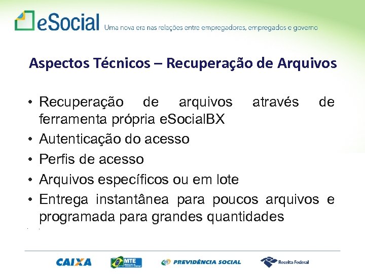 Aspectos Técnicos – Recuperação de Arquivos • Recuperação de arquivos através de ferramenta própria
