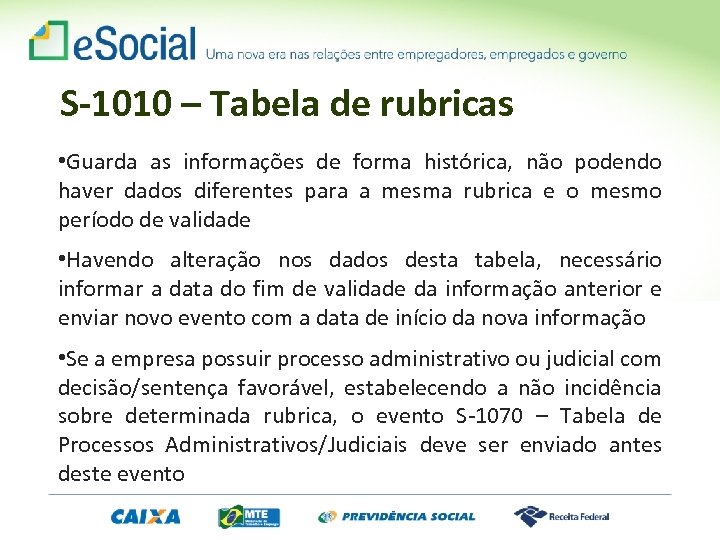 S-1010 – Tabela de rubricas • Guarda as informações de forma histórica, não podendo