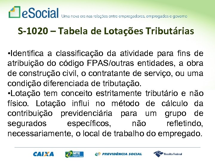 S-1020 – Tabela de Lotações Tributárias • Identifica a classificação da atividade para fins