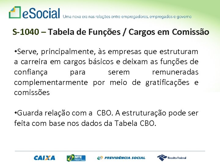 S-1040 – Tabela de Funções / Cargos em Comissão • Serve, principalmente, às empresas