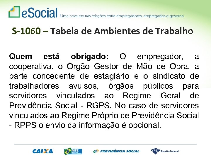 S-1060 – Tabela de Ambientes de Trabalho Quem está obrigado: O empregador, a cooperativa,