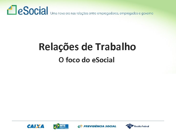 Relações de Trabalho O foco do e. Social 