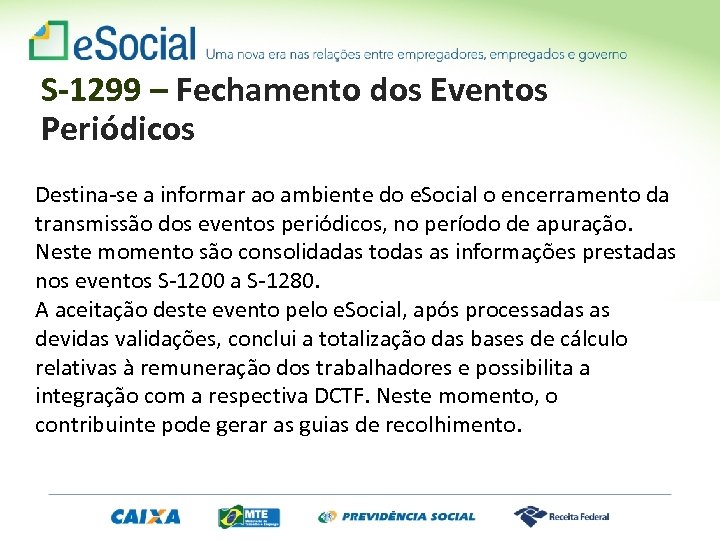 S-1299 – Fechamento dos Eventos Periódicos Destina-se a informar ao ambiente do e. Social