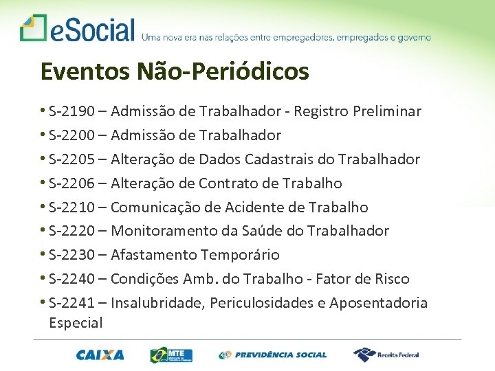 Eventos Não-Periódicos • S-2190 – Admissão de Trabalhador - Registro Preliminar • S-2200 –