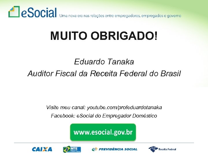 MUITO OBRIGADO! Eduardo Tanaka Auditor Fiscal da Receita Federal do Brasil Visite meu canal: