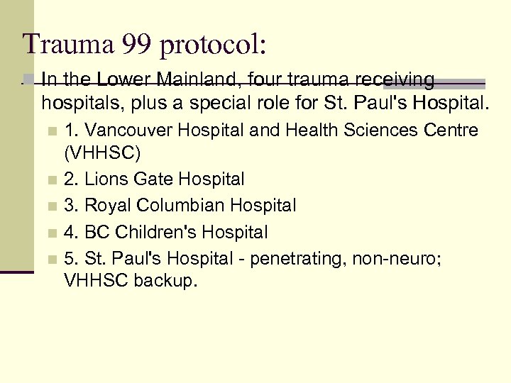 Trauma 99 protocol: n In the Lower Mainland, four trauma receiving hospitals, plus a
