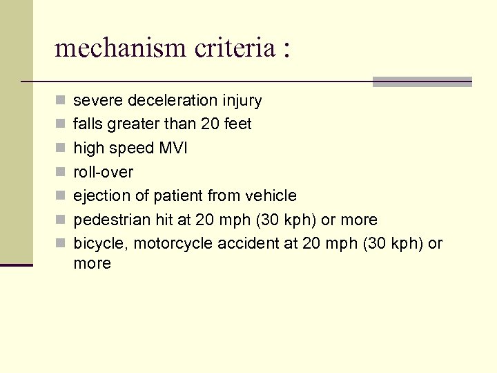 mechanism criteria : n severe deceleration injury n falls greater than 20 feet n