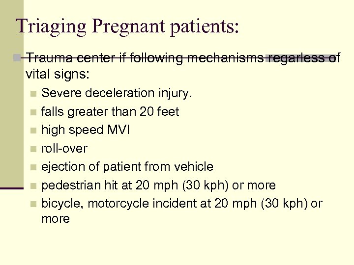 Triaging Pregnant patients: n Trauma center if following mechanisms regarless of vital signs: Severe