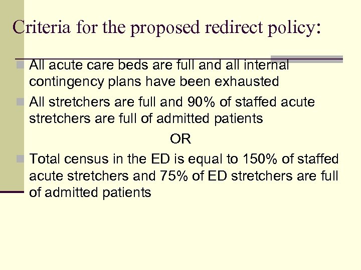 Criteria for the proposed redirect policy: n All acute care beds are full and