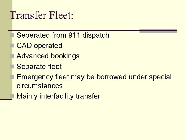 Transfer Fleet: n Seperated from 911 dispatch n CAD operated n Advanced bookings n