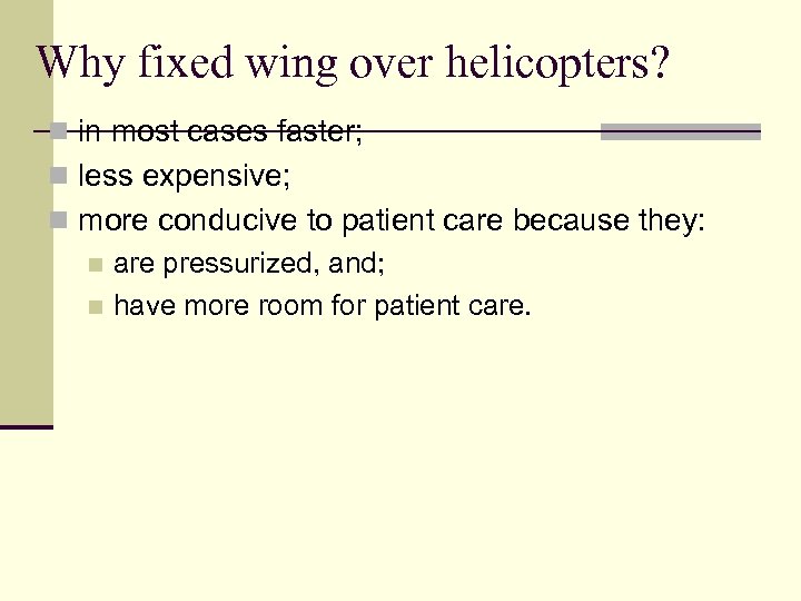 Why fixed wing over helicopters? n in most cases faster; n less expensive; n
