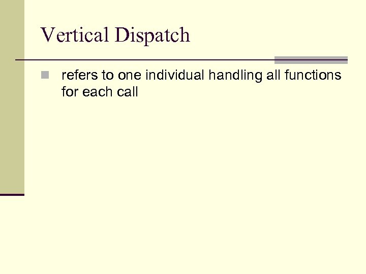 Vertical Dispatch n refers to one individual handling all functions for each call 