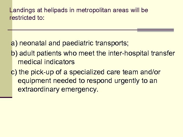 Landings at helipads in metropolitan areas will be restricted to: a) neonatal and paediatric