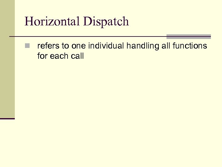Horizontal Dispatch n refers to one individual handling all functions for each call 