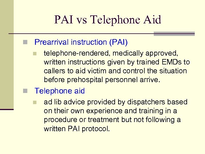 PAI vs Telephone Aid n Prearrival instruction (PAI) n telephone-rendered, medically approved, written instructions