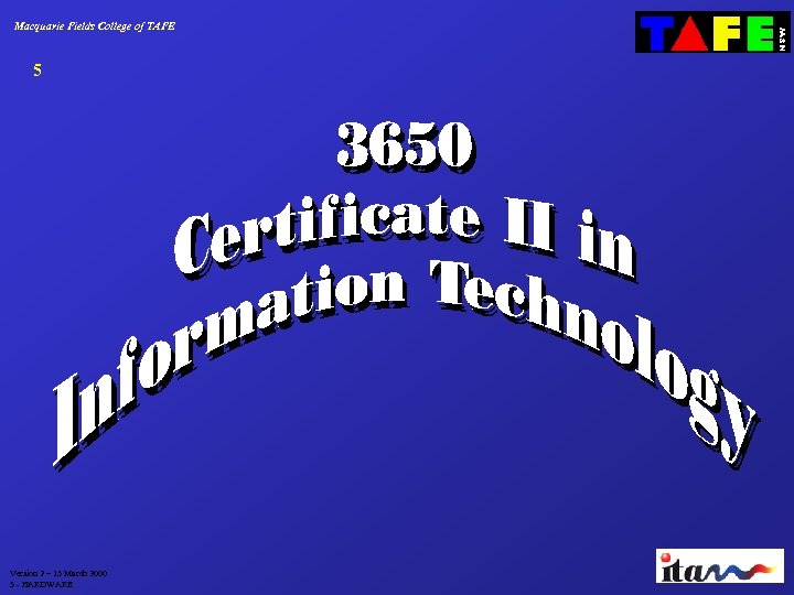 Macquarie Fields College of TAFE 5 Version 2 – 13 March 2000 5 -
