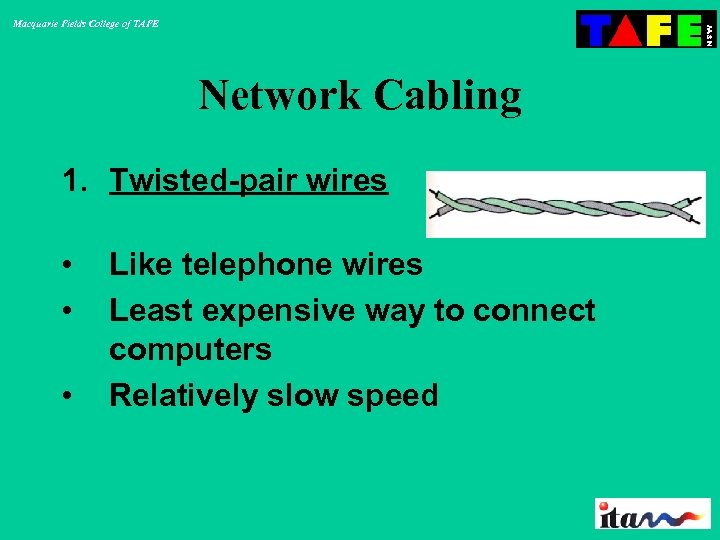 Macquarie Fields College of TAFE Network Cabling 1. Twisted-pair wires • • • Like