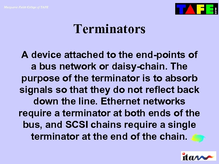 Macquarie Fields College of TAFE Terminators A device attached to the end-points of a