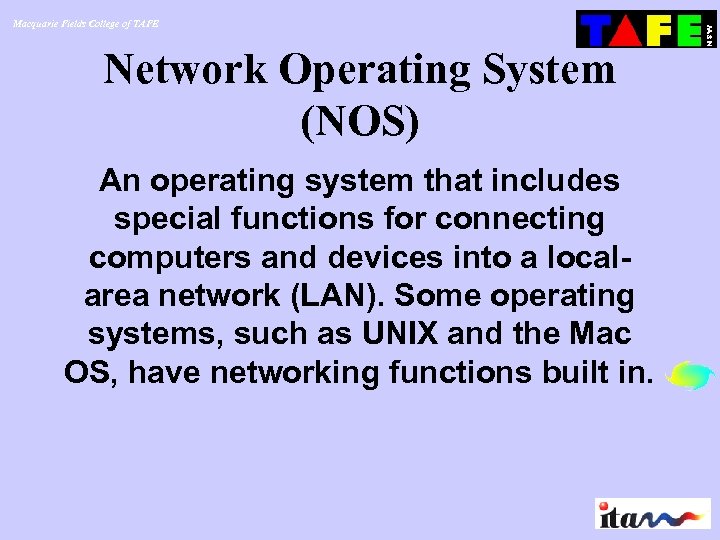 Macquarie Fields College of TAFE Network Operating System (NOS) An operating system that includes