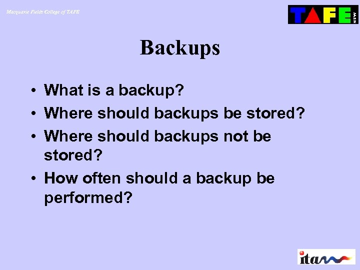 Macquarie Fields College of TAFE Backups • What is a backup? • Where should