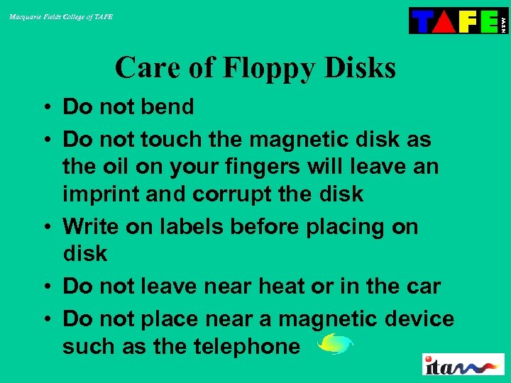 Macquarie Fields College of TAFE Care of Floppy Disks • Do not bend •