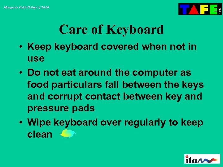 Macquarie Fields College of TAFE Care of Keyboard • Keep keyboard covered when not