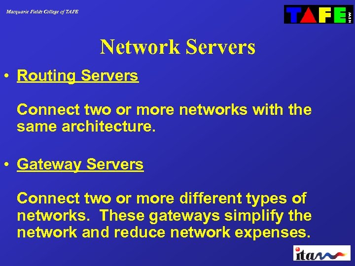 Macquarie Fields College of TAFE Network Servers • Routing Servers Connect two or more