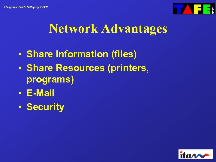 Macquarie Fields College of TAFE Network Advantages • Share Information (files) • Share Resources