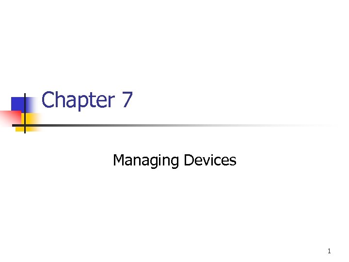 Chapter 7 Managing Devices 1 