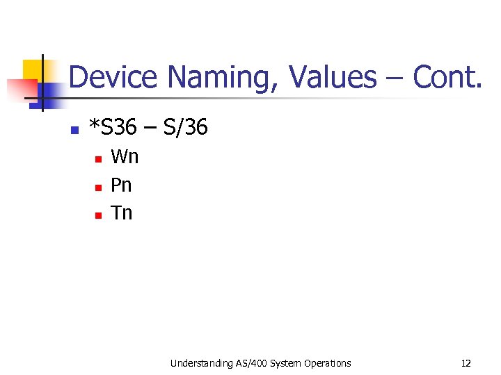 Device Naming, Values – Cont. n *S 36 – S/36 n n n Wn
