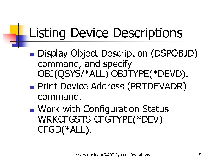 Listing Device Descriptions n n n Display Object Description (DSPOBJD) command, and specify OBJ(QSYS/*ALL)