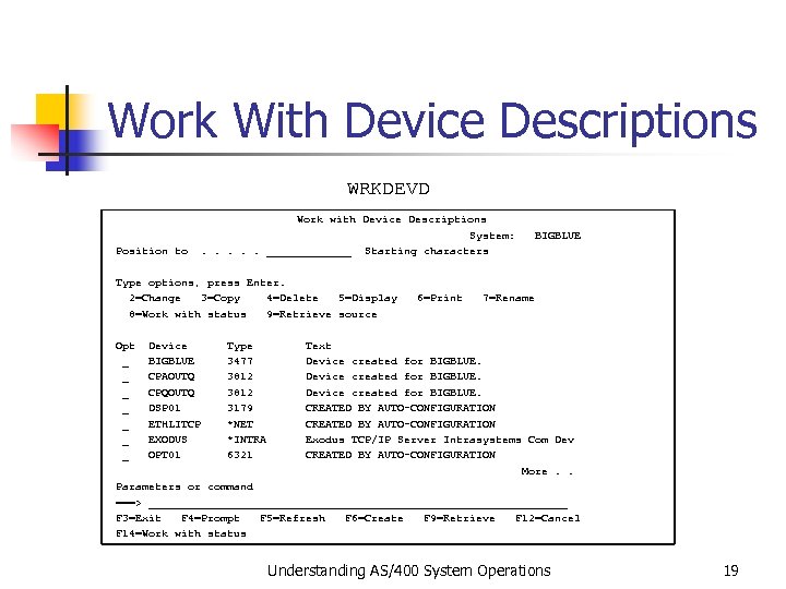 Work With Device Descriptions WRKDEVD Work with Device Descriptions System: BIGBLUE Position to .