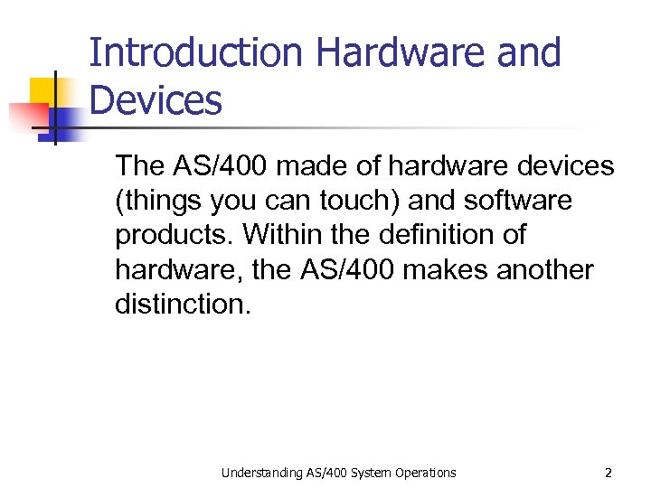 Introduction Hardware and Devices The AS/400 made of hardware devices (things you can touch)