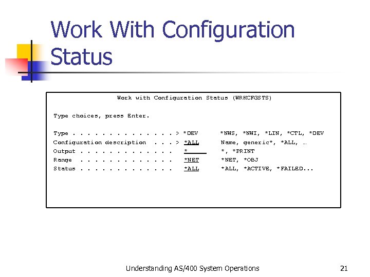 Work With Configuration Status Work with Configuration Status (WRKCFGSTS) Type choices, press Enter. Type.