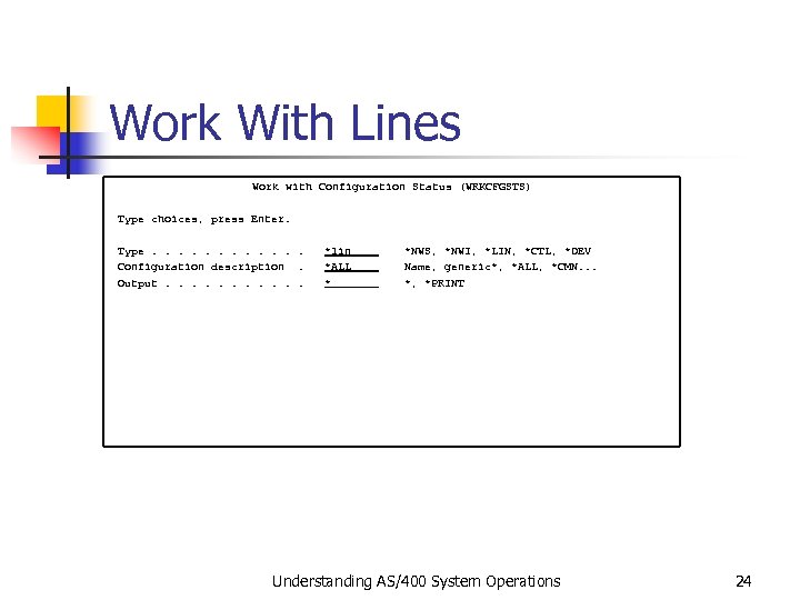 Work With Lines Work with Configuration Status (WRKCFGSTS) Type choices, press Enter. Type. .