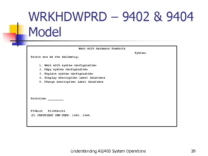 WRKHDWPRD – 9402 & 9404 Model Work with Hardware Products System: Select one of