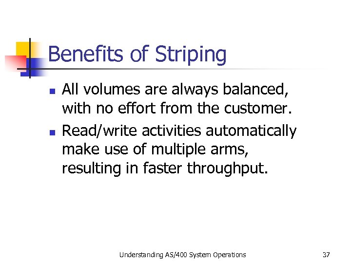 Benefits of Striping n n All volumes are always balanced, with no effort from